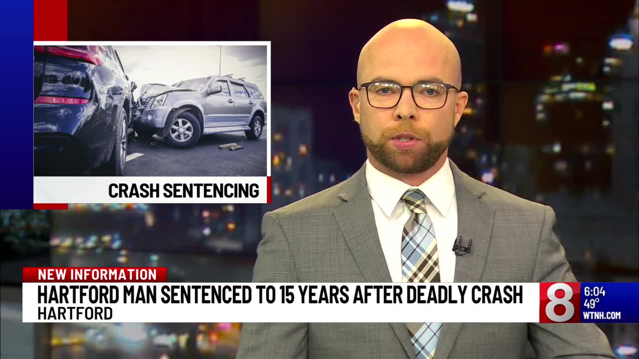 Hartford man sentenced to 15 years in prison for 2022 fatal crash ...